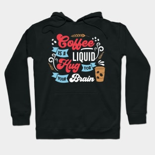 Coffee is a Liquid Hug for your brain Hoodie